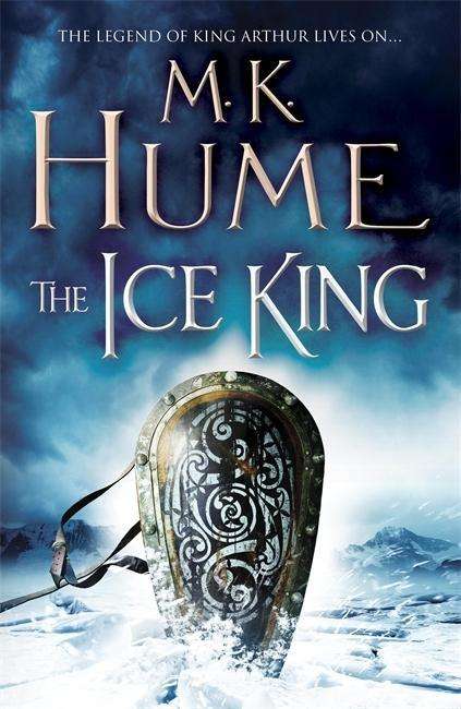 The Ice King (Twilight of the Celts Book III): A gripping adventure of courage and honour - Twilight of the Celts - M. K. Hume - Books - Headline Publishing Group - 9781472215734 - May 21, 2015