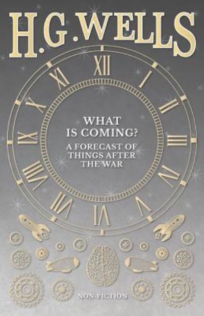 Cover for H. G. Wells · What is Coming? A Forecast of Things after the War (Paperback Bog) (2016)