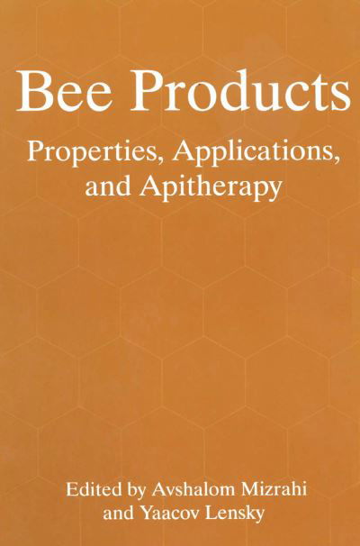 Cover for Avshalom Mizrahi · Bee Products: Properties, Applications, and Apitherapy (Pocketbok) [Softcover reprint of the original 1st ed. 1997 edition] (2013)