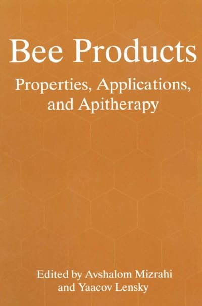 Cover for Avshalom Mizrahi · Bee Products: Properties, Applications, and Apitherapy (Paperback Book) [Softcover reprint of the original 1st ed. 1997 edition] (2013)