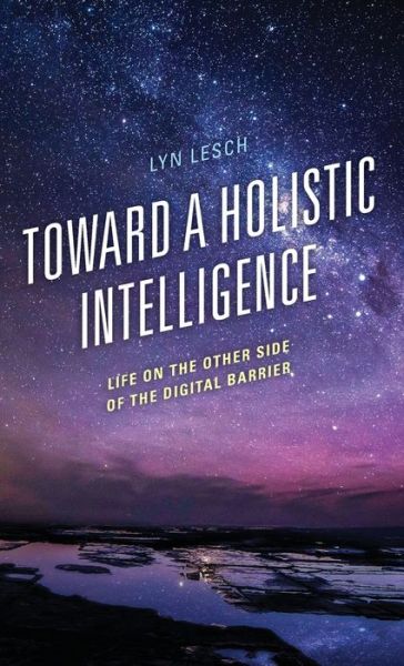 Cover for Lyn Lesch · Toward a Holistic Intelligence: Life on the Other Side of the Digital Barrier (Hardcover Book) (2022)