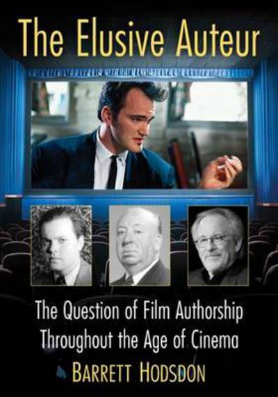 Cover for Barrett Hodsdon · The Elusive Auteur: The Question of Film Authorship Throughout the Age of Cinema (Paperback Book) (2017)