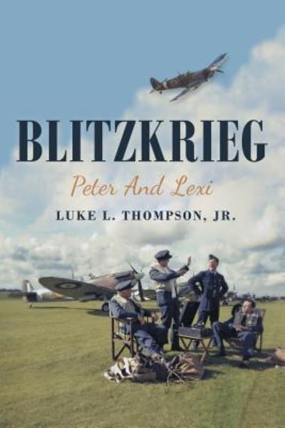 Cover for Jr. Luke L. Thompson · Blitzkrieg Peter and Lexi (Paperback Book) (2018)