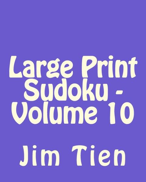 Cover for Jim Tien · Large Print Sudoku - Volume 10: Fun, Large Print Sudoku Puzzles (Paperback Book) (2013)