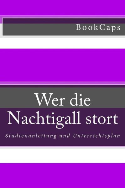 Cover for Bookcaps · Wer Die Nachtigall Stort: Studienanleitung Und Unterrichtsplan (Taschenbuch) (2013)