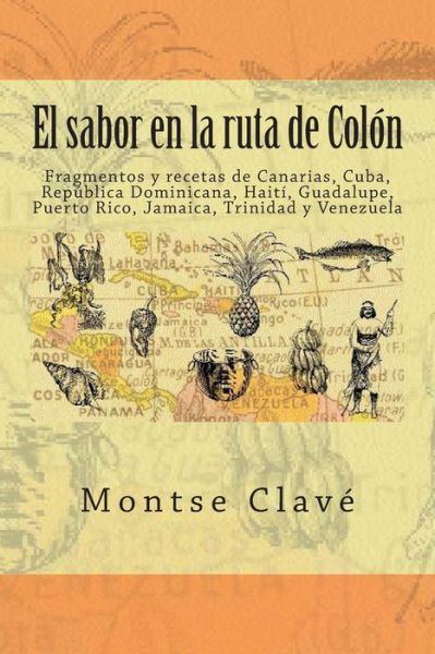 Cover for Montse Clavé · El Sabor en La Ruta De Colón: Fragmentos Y Recetas De Canarias, Cuba, República Dominicana, Haití, Guadalupe, Puerto Rico, Jamaica, Trinidad Y Venezuela (Pocketbok) [Spanish edition] (2013)