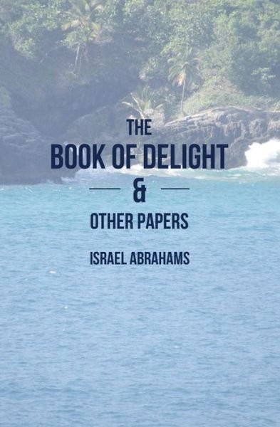 Cover for Israel Abrahams · The Book of Delight and Other Papers (Taschenbuch) (2013)