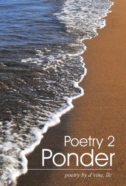 Cover for Llc Poetry by D\'vine · Poetry 2 Ponder (Hardcover Book) (2015)