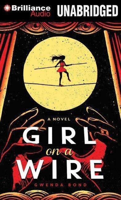 Cover for Gwenda Bond · Girl on a Wire (Audiobook (CD)) [Unabridged edition] (2014)