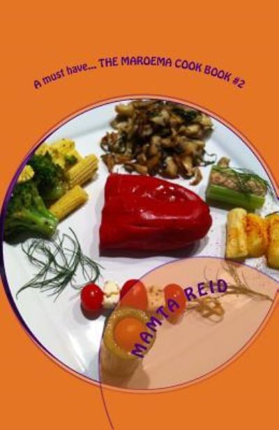 Cover for Mamta Reid · A Must Have... the Maroema Cook Book #2: Add Tasty Veges to Your Current Diet! (Paperback Book) (2015)