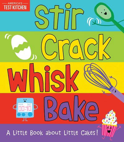 Cover for America's Test Kitchen Kids · Stir Crack Whisk Bake: A Little Book about Little Cakes (Board book) (2019)