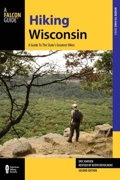 Hiking Wisconsin: A Guide to the State's Greatest Hikes - State Hiking Guides Series - Kevin Revolinski - Książki - Rowman & Littlefield - 9781493018734 - 1 czerwca 2016