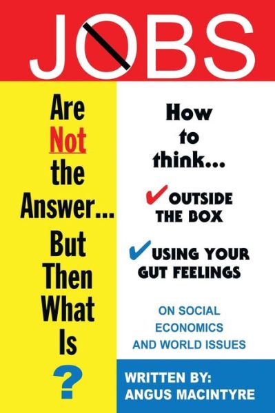 Cover for Angus Macintyre · Jobs Are Not the Answer...: but then What Is? (Paperback Book) (2013)