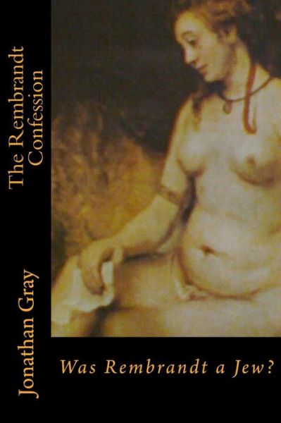 Cover for Jonathan Gray · The Rembrandt Confession: Was Rembrandt a Jew? (Paperback Bog) (2013)