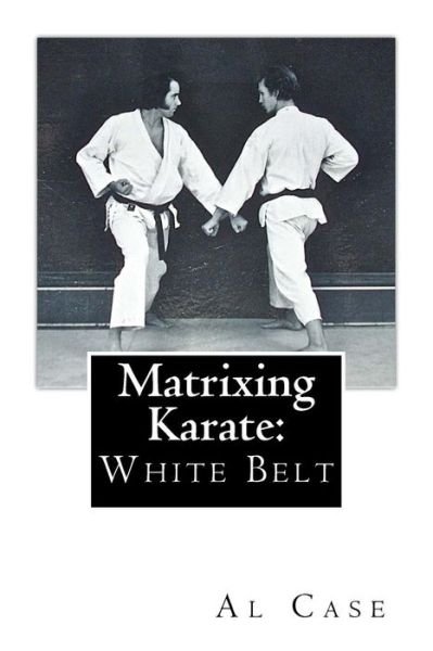 Cover for Al Case · Matrixing Karate: White Belt (Paperback Book) (2014)