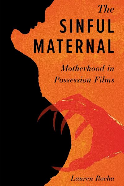 Cover for Lauren Rocha · The Sinful Maternal: Motherhood in Possession Films - Horror and Monstrosity Studies Series (Hardcover Book) (2024)