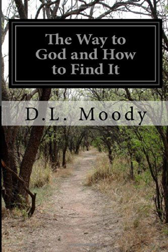 The Way to God and How to Find It - D.l. Moody - Kirjat - CreateSpace Independent Publishing Platf - 9781499665734 - lauantai 24. toukokuuta 2014