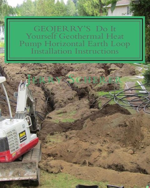 Cover for Mr Jerry David Scherer · Geojerry's Diy Geothermal Heat Pump Horizontal Earth Loop Installation Instructions (Paperback Book) (2014)