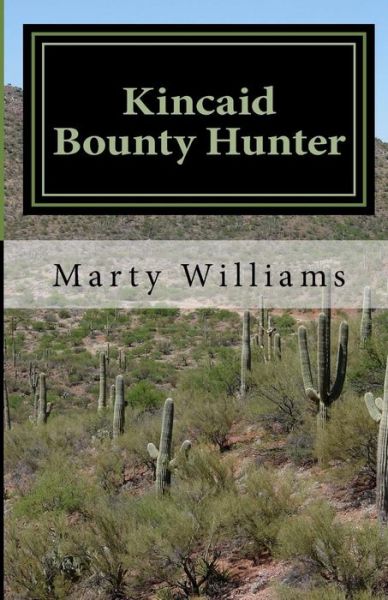 Kincaid, Bounty Hunter - Marty Williams - Books - Createspace - 9781500785734 - August 4, 2014