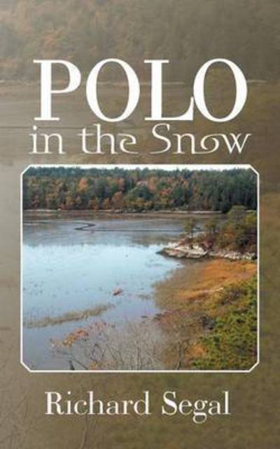 Polo in the Snow - Richard Segal - Böcker - Authorhouse - 9781504943734 - 10 juni 2015