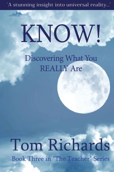 Know! Discovering What You Really Are - Tom Richards - Livros - Createspace - 9781505649734 - 23 de janeiro de 2015