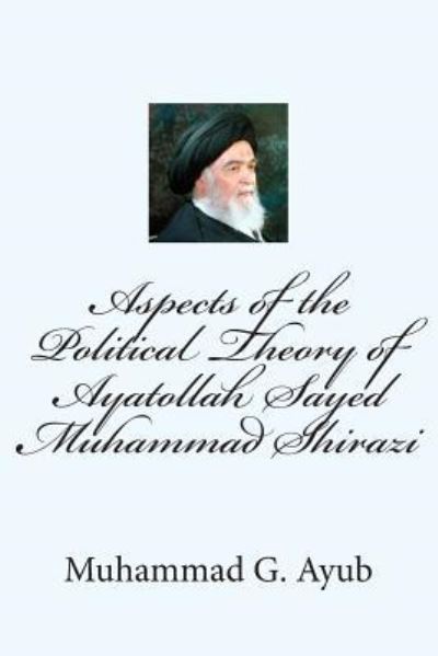 Cover for Muhammad G Ayub · Aspects of the Political Theory of Ayatollah Sayed Muhammad Shirazi (Paperback Book) (2015)