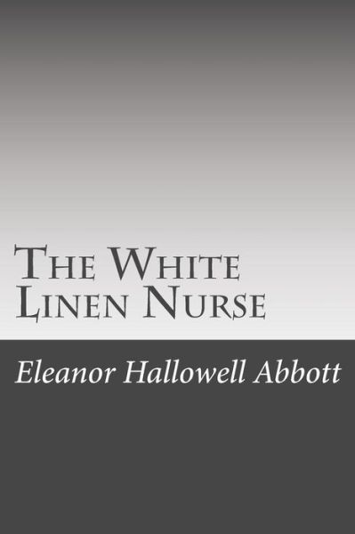 Cover for Eleanor Hallowell Abbott · The White Linen Nurse (Paperback Book) (2015)