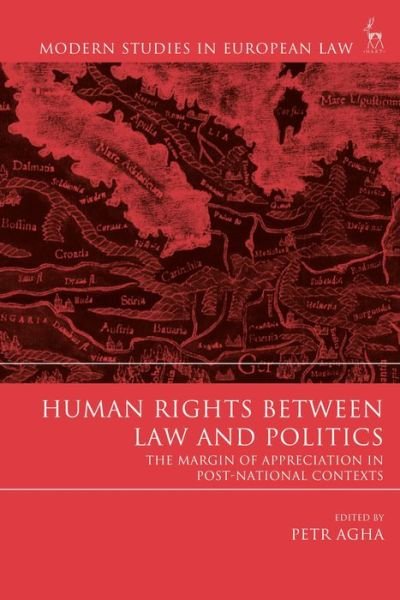 Cover for Agha Petr · Human Rights Between Law and Politics: The Margin of Appreciation in Post-National Contexts - Modern Studies in European Law (Pocketbok) (2019)