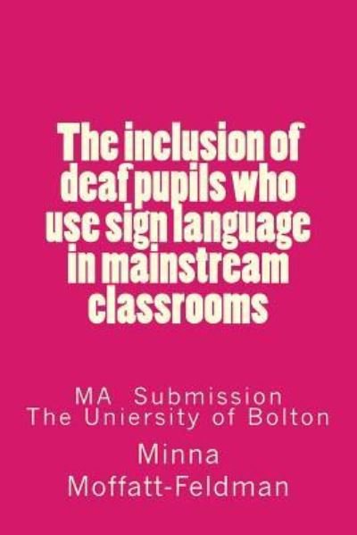 Cover for Minna Moffatt-feldman · The inclusion of deaf pupils who use sign language in mainstream classrooms (Paperback Book) (2015)