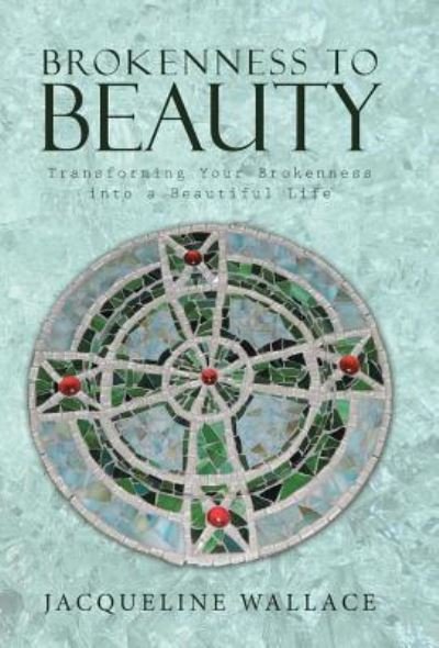 Jacqueline Wallace · Brokenness to Beauty (Hardcover bog) (2016)