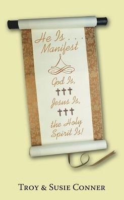 He Is . . . Manifest - Troy & Susie Conner - Books - Westbow Press - 9781512780734 - May 2, 2017
