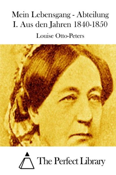 Cover for Louise Otto-peters · Mein Lebensgang - Abteilung I. Aus den Jahren 1840-1850 (Taschenbuch) (2015)