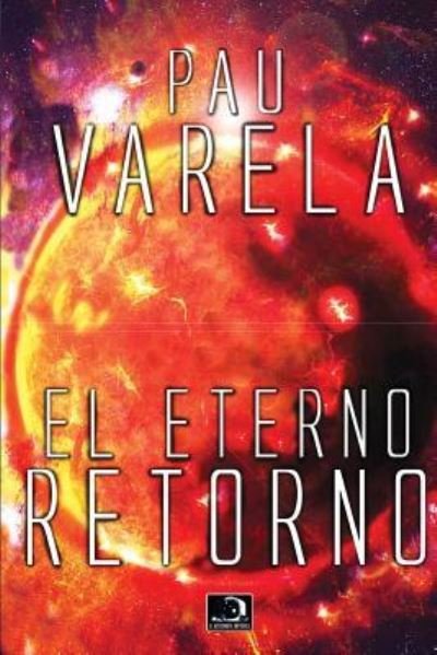 El Eterno Retorno - Pau Varela - Books - Createspace Independent Publishing Platf - 9781517701734 - December 3, 2015