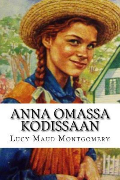 Anna omassa kodissaan - Lucy Maud Montgomery - Books - Createspace Independent Publishing Platf - 9781519116734 - November 4, 2015