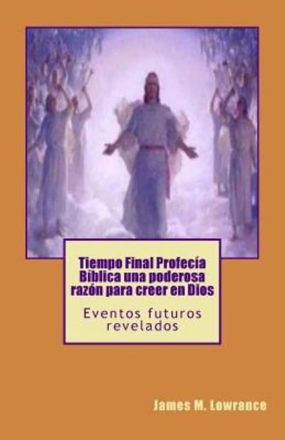 Cover for James M Lowrance · Tiempo Final Profecia Biblica una poderosa razon para creer en Dios (Paperback Bog) (2016)