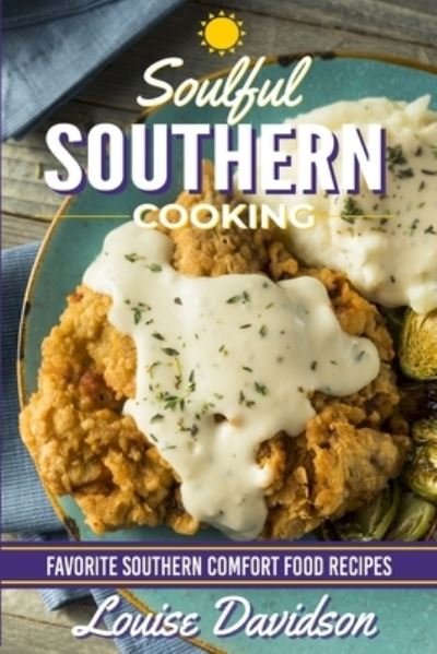 Cover for Louise Davidson · Soulful Southern Cooking: Favorite Southern Comfort Food Recipes (Paperback Book) (2016)