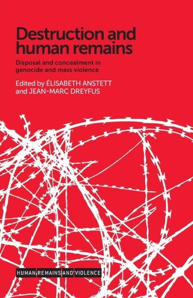 Cover for Elisabeth Anstett · Destruction and Human Remains: Disposal and Concealment in Genocide and Mass Violence - Human Remains and Violence (Paperback Book) (2017)