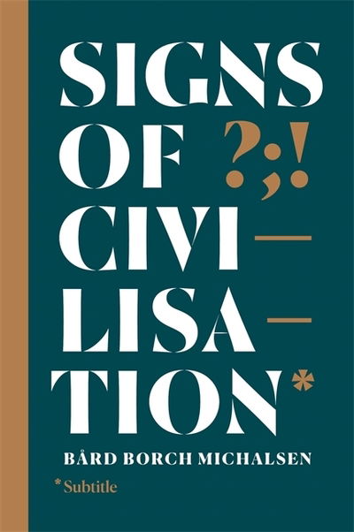 Cover for Bard Borch Michalsen · Signs of Civilisation: How punctuation changed history (Hardcover Book) (2019)