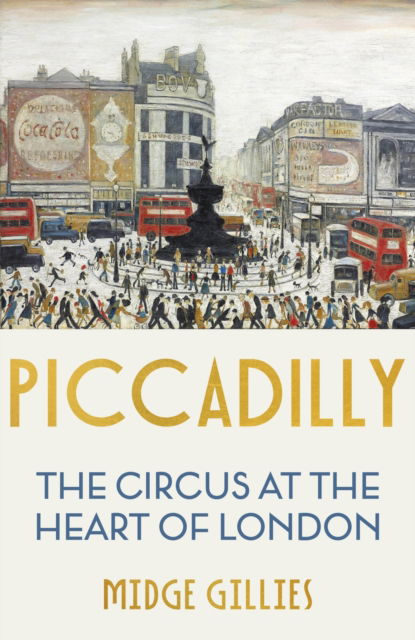 Cover for Midge Gillies · Piccadilly: The Circus at the Heart of London (Paperback Book) (2023)