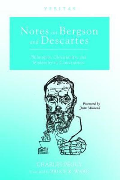 Cover for Charles Péguy · Notes on Bergson and Descartes: Philosophy, Christianity, and Modernity in Contestation - Veritas (Taschenbuch) (2019)