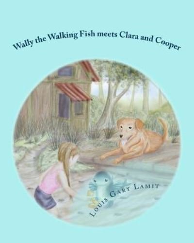 Louis Gary Lamit · Wally the Walking Fish meets Clara and Cooper (Paperback Book) (2016)
