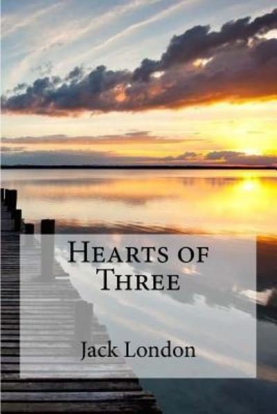 Hearts of Three - Jack London - Bøger - Createspace Independent Publishing Platf - 9781533679734 - 8. juni 2016