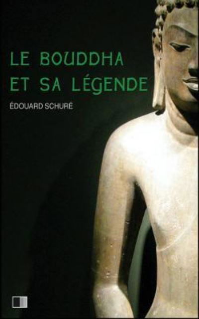 Cover for Edouard Schure · Le Bouddha et sa Legende (Paperback Book) (2016)