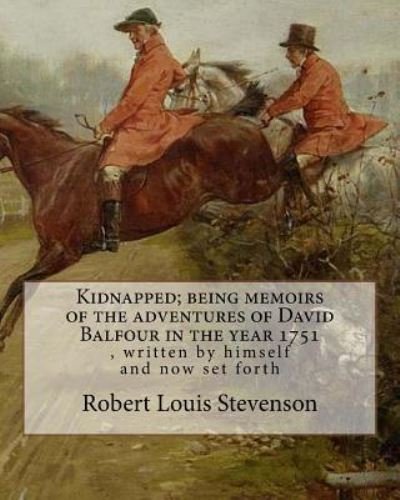 Kidnapped; being memoirs of the adventures of David Balfour in the year 1751 - Robert Louis Stevenson - Books - Createspace Independent Publishing Platf - 9781536889734 - August 4, 2016