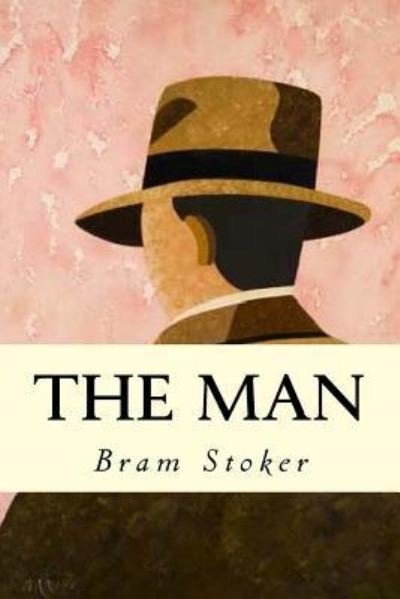 The Man - Bram Stoker - Bøger - Createspace Independent Publishing Platf - 9781539648734 - 20. oktober 2016