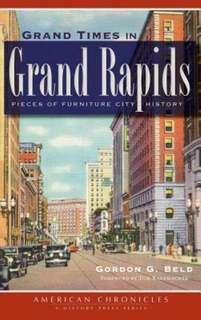 Cover for Gordon G Beld · Grand Times in Grand Rapids (Hardcover Book) (2012)
