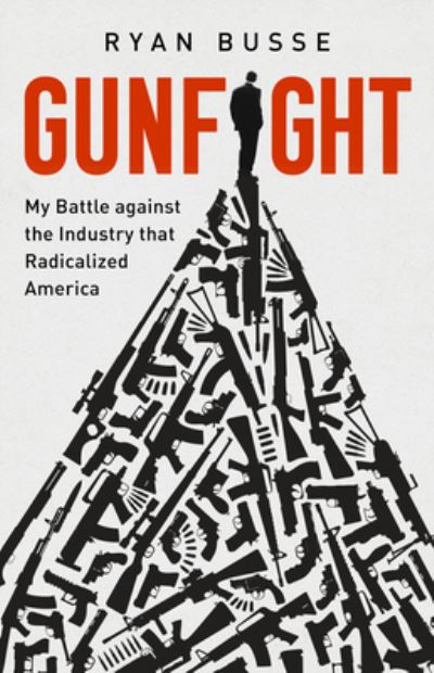 Gunfight - Ryan Busse - Books - PublicAffairs - 9781541768734 - October 19, 2021