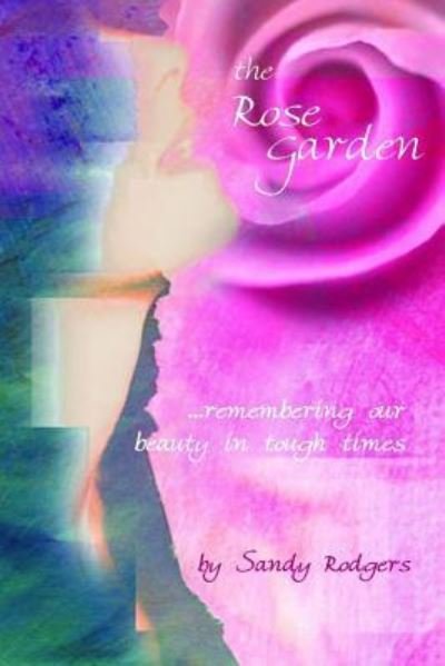 Cover for Sandy Rodgers · The Rose Garden...remembering our beauty in tough times (Paperback Book) (2004)