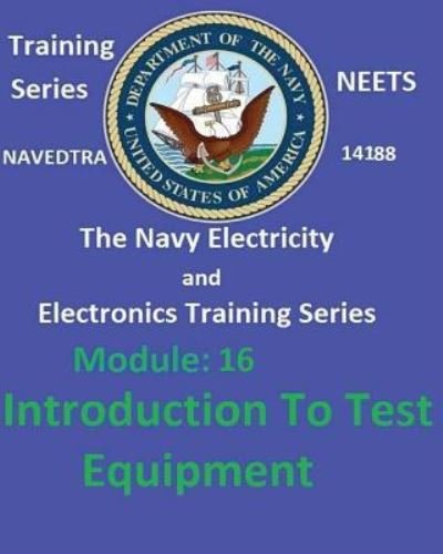 Cover for United States Navy · The Navy Electricity and Electronics Training Series Module 16 Introduction To Test Equipment (Paperback Book) (2017)