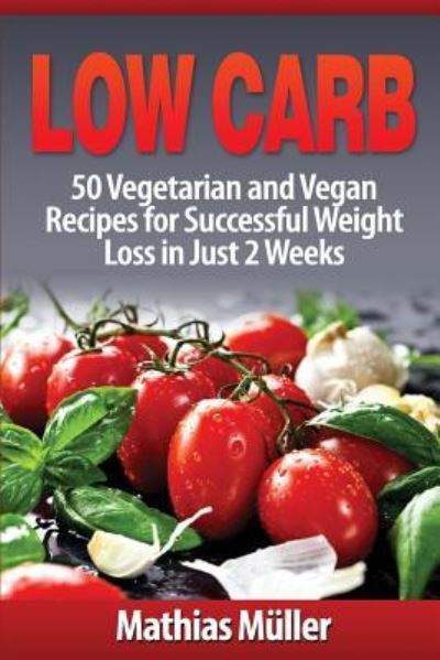 Low Carb Recipes - Mathias Müller - Books - CreateSpace Independent Publishing Platf - 9781543144734 - February 19, 2017